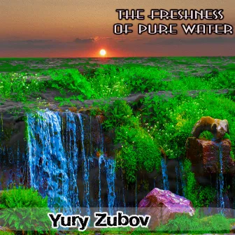 The freshness of pure water by Yury Zubov