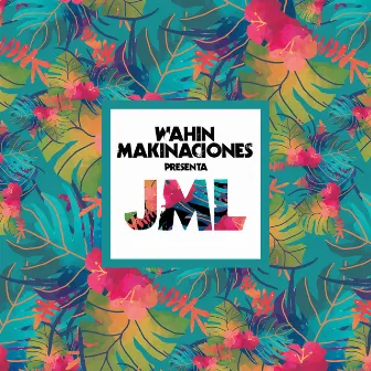 Wahin Makinaciones Presenta JML by JML