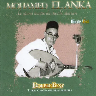 Double Best: Mohamed El Anka (Le grand maître du chaâbi algérien) by El Hadj Mohamed El Anka