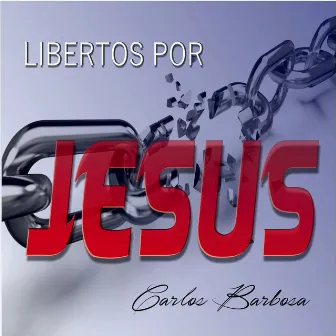 Libertos por Jesus by Carlos Barbosa