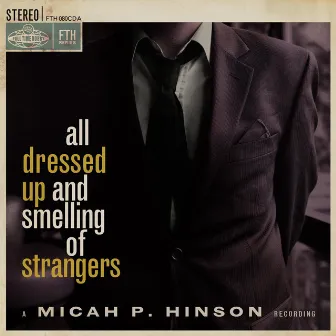 All Dressed up and Smelling of Strangers by Micah P. Hinson