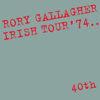 Irish Tour '74 (Live / 40th Anniversary Edition) by Rory Gallagher