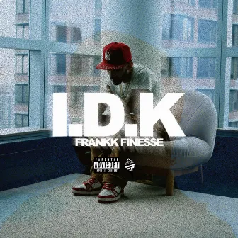 I.D.K. (I dont know) by Frankk Finesse