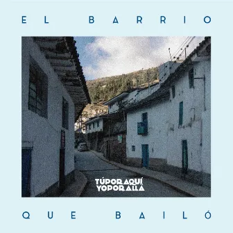 El Barrio Que Bailó by Túporaquí Yoporallá