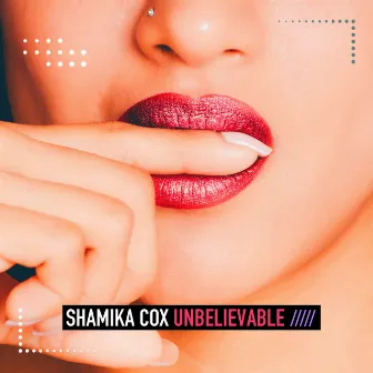 Unbelievable by Shamika Cox