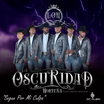 Según por mi Culpa by La Oscuridad Norteña De Rio Grande, Zacatecas