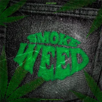 SMOKE WEED by KMI420