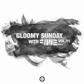 Gloomy Sunday With FM43 Vol.11 by FM43