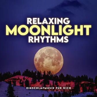 Relaxing Moonlight Rhythms by Einschlafmusik für Dich