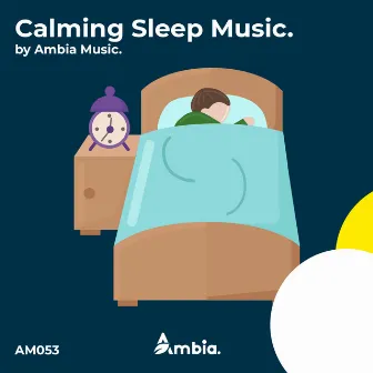 Calming Sleep Music by Ambia Music