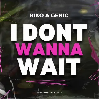 I Dont Wanna Wait by Genic