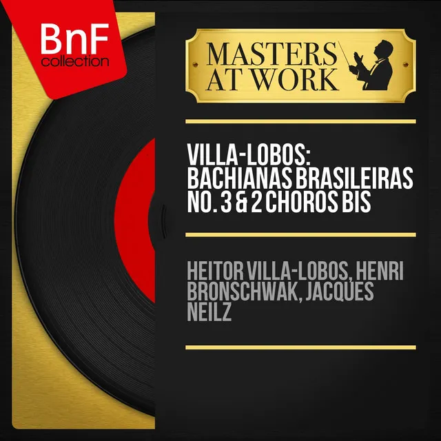 Villa-Lobos: Bachianas Brasileiras No. 3 & 2 Chôros bis (Mono Version)