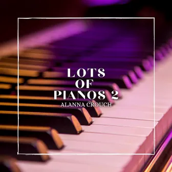 Lots of Pianos 2 by Alanna Crouch