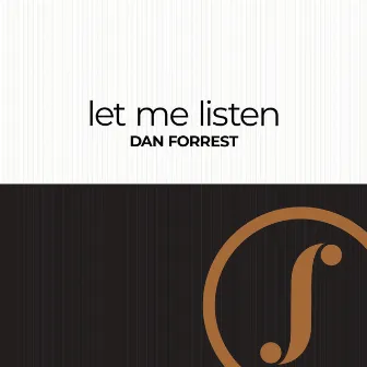 let me listen by Dan Forrest