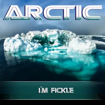 I'm Fickle by Arctic