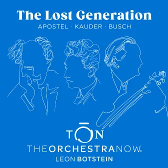 The Lost Generation: Apostel • Kauder • Busch by The Orchestra Now