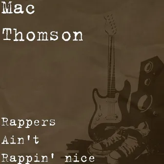 Rappers Ain't Rappin' Nice by Mac Thomson