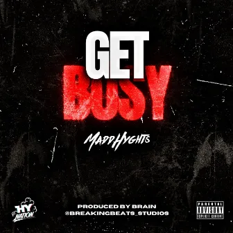 Get Busy by Madd Hyghts