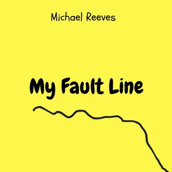 My Fault Line by Michael Reeves