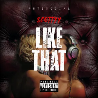 Like That by Scottyy Antisocial