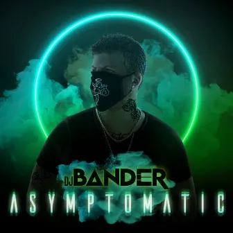 Asymptomatic by DJ Bander