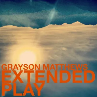 Grayson Matthews Extended Play by Grayson Matthews