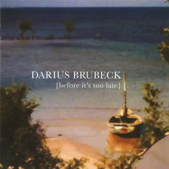 Before it's too Late by Darius Brubeck