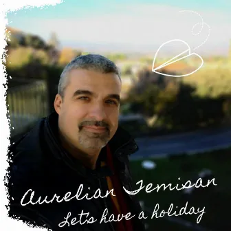 Let's Have a Holiday by Aurelian Temisan