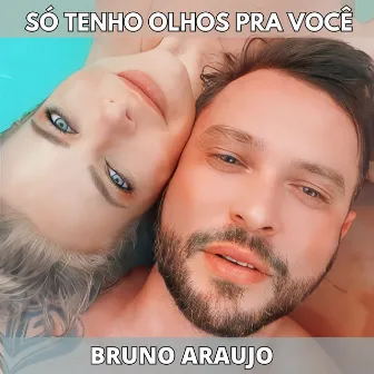 Só Tenho Olhos Pra Você by Bruno Araujo