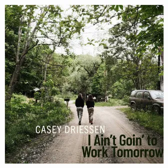 I Ain't Goin' to Work Tomorrow by Casey Driessen