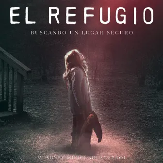 El Refugio (Original Motion Picture Soundtrack) by Murci Bouscayrol