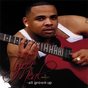 All Grown Up by Tyree Neal