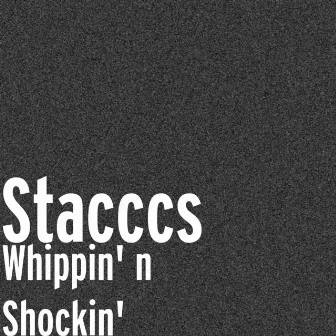 Whippin' n Shockin' by Stacccs