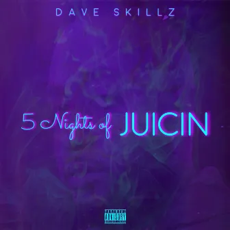 5 Nights Of Juicin' by Dave Skillz