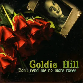 Don't Send Me No More Roses by Goldie Hill