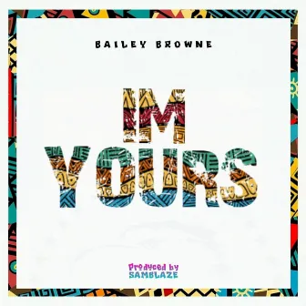 IM YOURS (Ziribian Riddim) by Bailey Browne