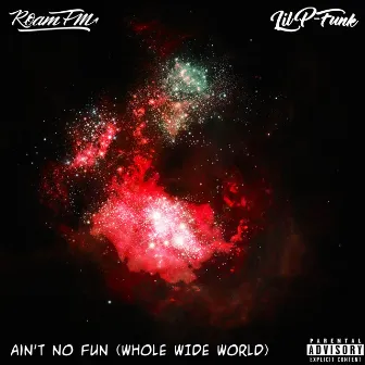 Ain't No Fun (Whole Wide World) by ROAM FM