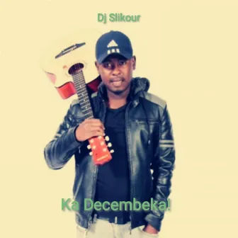 Ka Decembeka! by Dj Slikour