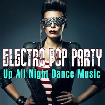 Electro Pop Party: Up All Night Dance Music by DJ Electro