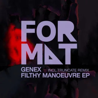 Filthy Manoeuvre EP incl. Truncate Remix by Genex