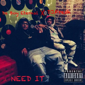 I Need It by Da Boy Eternal