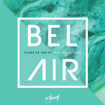 Close To You (feat. Misunderstood) [Melsen Edit] by Bel Air