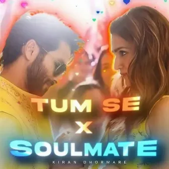 Tum Se x Soulmate by Kiran Dhormare