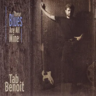 These Blues Are All Mine by Tab Benoit