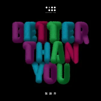 Better Than You by ZHANG YANQI