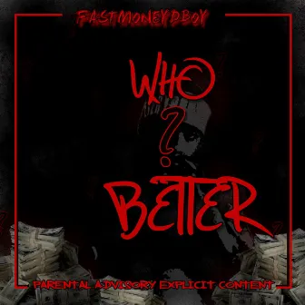 Who Better by FastMoneyDboy