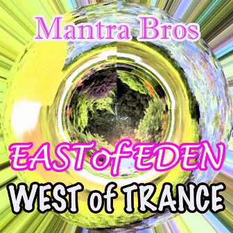 East of Eden, West of Trance by Mantra Bros