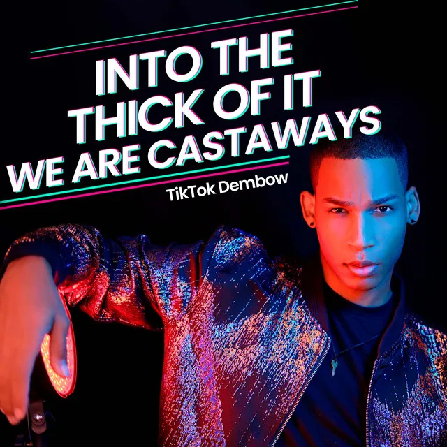 Into The Thick Of It (We Are Castaways) [TikTok Dembow]