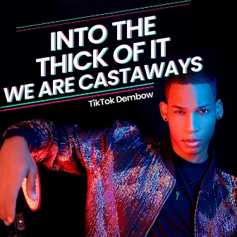 Into The Thick Of It (We Are Castaways) [TikTok Dembow] by Hey Santana