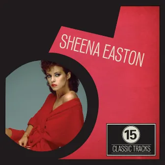 15 Classic Tracks: Sheena Easton by Sheena Easton